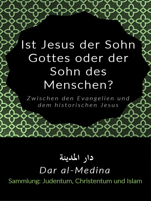 Title details for Ist Jesus der Sohn Gottes oder der Sohn des Menschen? by Dar al-Medina (Deutsch) - Available